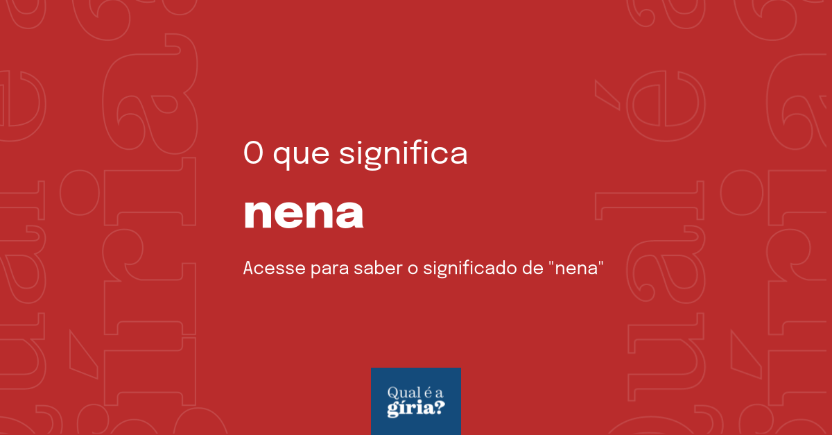 O que significa nena? Qual o significado de nena? O que é nena? Todas