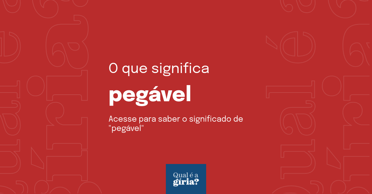 O que significa pegável? Qual o significado de pegável? O que é pegável