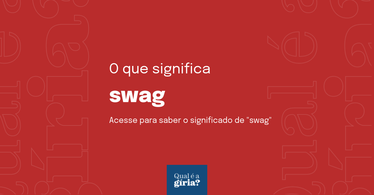 O que significa swag? Qual o significado de swag? O que é swag? Todas
